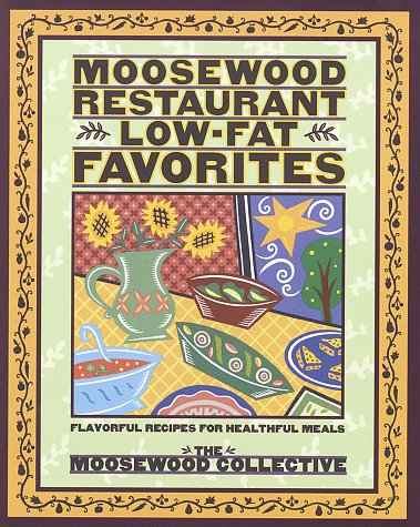 Moosewood Restaurant Low-Fat Favorites: Flavorful Recipes for Healthful Meals