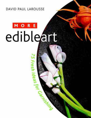 More Edible Art: 75 Fresh Ideas for Garnishing