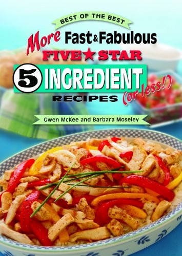 More Fast & Fabulous Five Star 5 Ingredient (or Less) Recipes