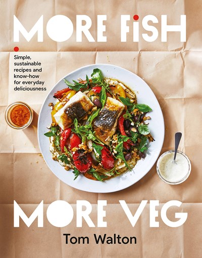 More Fish, More Veg: Simple, Sustainable Recipes and Know-how for Everyday Delicious Meals