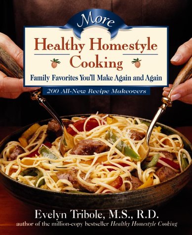 More Healthy Homestyle Cooking: 200 Family Favorites You'll Make Again And Again