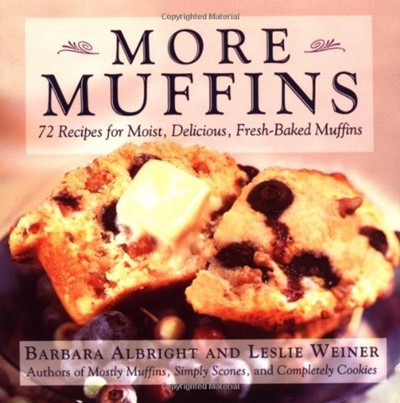 More Muffins: 72 Recipes for Moist, Delicious, Fresh-Baked Muffins