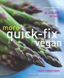 More Quick-Fix Vegan: Simple, Delicious Recipes in 30 Minutes or Less