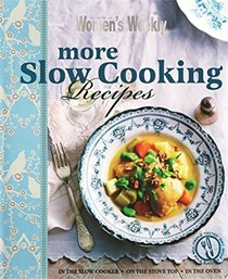 More Slow Cooking Recipes: In the Slow Cooker, On the Stove Top, In the Oven