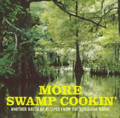More Swamp Cookin': Another Batch of Recipes From The Louisiana Bayou