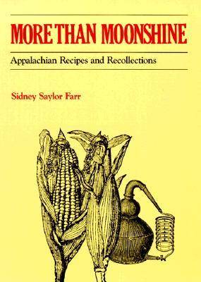 More Than Moonshine: Appalachian Recipes and Recollections