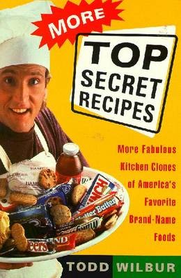 More Top Secret Recipes: More Fabulous Kitchen Clones of America's Favorite Brand-Name Foods