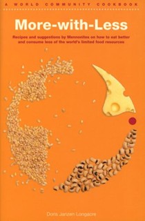 More-with-Less Cookbook: Recipes and Suggestions by Mennonites on How to Eat Better and Consume Less of the World's Limited Food Resources
