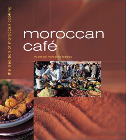 Moroccan Café: Casual Moroccan Cooking at Home