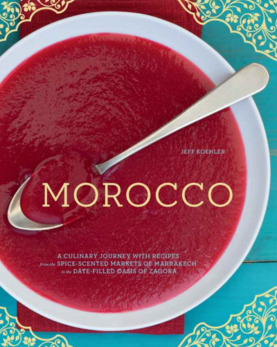 Morocco: A Culinary Journey with Recipes from the Spice-Scented Markets of Marrakech to the Date-Filled Oasis of Zagora