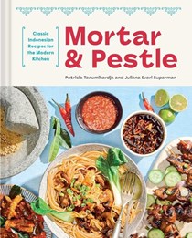 Mortar & Pestle: Classic Indonesian Recipes for the Modern Kitchen