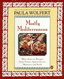 Mostly Mediterranean: More Than 200 Recipes from France, Spain, Greece, Morocco, and Sicily