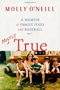 Mostly True: A Memoir of Family, Food, And Baseball