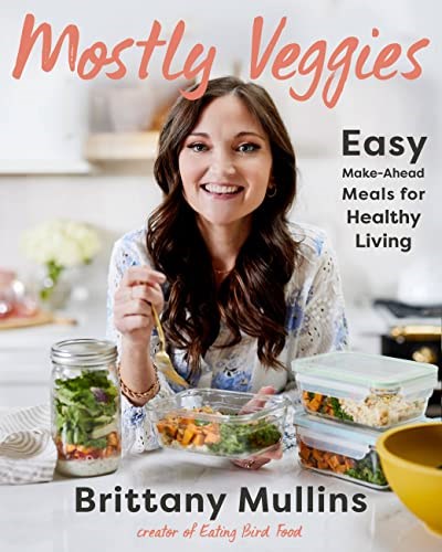 Mostly Veggies: Easy Make-Ahead Meals for Healthy Living