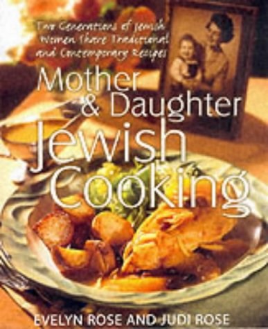 Mother and Daughter Jewish Cooking: Two Generations of Jewish Women Share Traditional and Contemporary Recipes