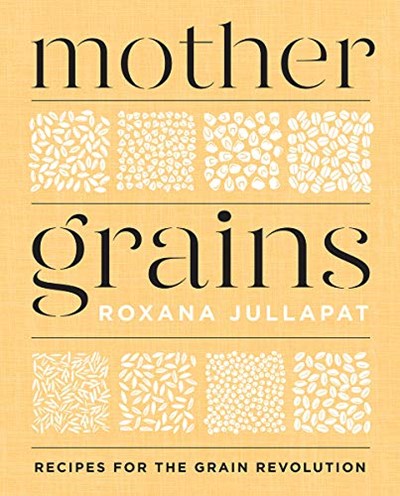 Mother Grains: Recipes for the Grain Revolution