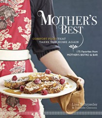 Mother's Best: Comfort Food That Takes You Home Again: 175 Favorites from Mother's Bistro & Bar