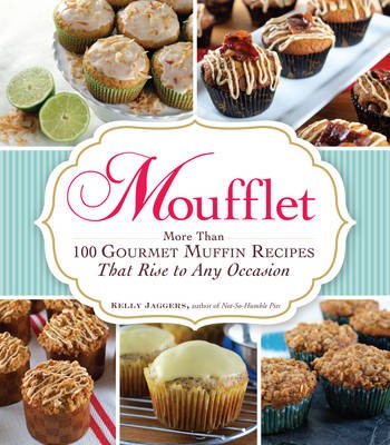 Moufflet: Gourmet Muffin Recipes to Please Even the Most Sophisticated Palate