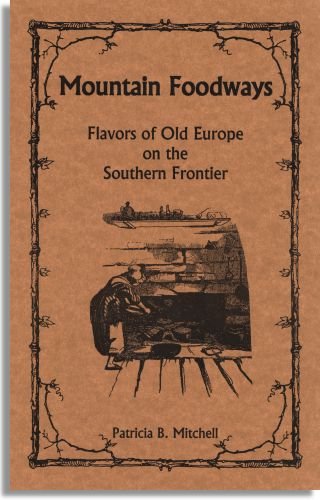 Mountain Foodways : Flavors of Old Europe on the Southern Frontier