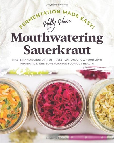 Mouthwatering Sauerkraut : Fermentation Made Easy