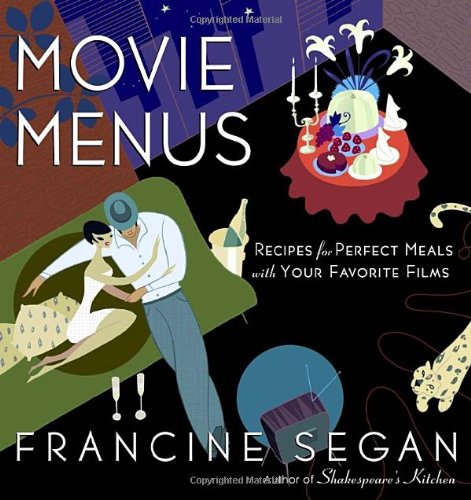 Movie Menus: Recipes For Perfect Meals With Your Favorite Films