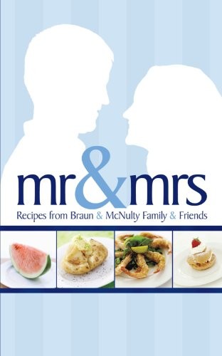 Mr & Mrs: Recipes from Braun & McNulty Family & Friends