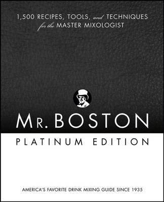 Mr Boston Platinum Edition: 1,500 Recipes, Tools, and Techniques for the Master Mixologist