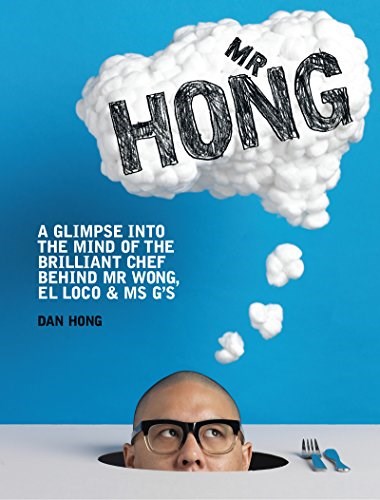 Mr Hong: A Glimpse into the Mind of the Brilliant Chef Behind Mr Wong, El Loco & Ms G's