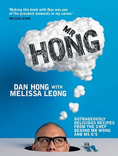 Mr Hong: Outrageously Delicious Recipes from the Chef Behind Mr Wong and Ms G's