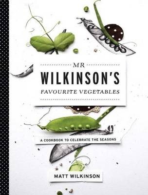 Mr. Wilkinson's Favourite Vegetables: A Cookbook to Celebrate the Seasons