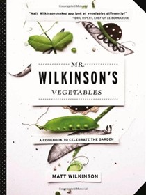 Mr. Wilkinson's Vegetables: A Cookbook to Celebrate the Garden