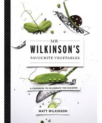Mr. Wilkinson's Vegetables: A Cookbook to Celebrate the Garden