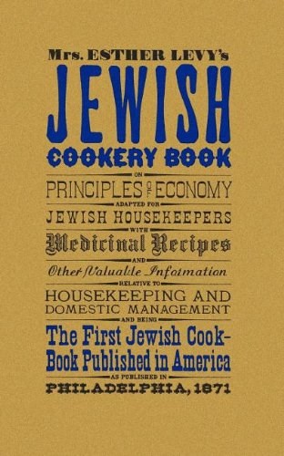 Mrs. Esther Levy's Jewish Cookery Book: On Principles of Economy Adapted for Jewish Housekeepers