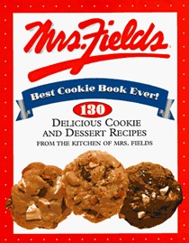 Mrs. Fields Best Cookie Book Ever!: 130 Delicious Cookie and Dessert Recipes from the Kitchen of Mrs. Fields