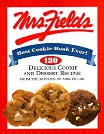 Mrs. Fields Best Cookie Book Ever!: 130 Delicious Cookie and Dessert Recipes