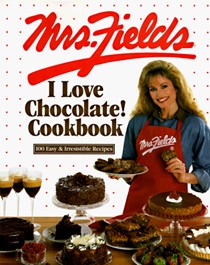 Mrs. Fields I Love Chocolate! Cookbook: 100 Easy and Irresistible Recipes