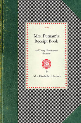 Mrs. Putnam's Receipt Book: And Young Housekeeper's Assistant