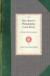Mrs. Rorer's Philadelphia Cook Book: A Manual of Home Economies