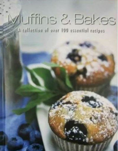 Muffins & Bakes: A Collection of Over 100 Essential Recipes
