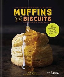 Muffins and Biscuits: 50 Recipes to Start Your Day with a Smile