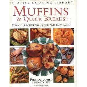 Muffins and Quick Breads: Over 75 Recipes for Quick and Easy Bakes