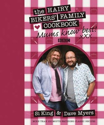 Mums Know Best: The Hairy Bikers' Family Cookbook: More Than 100 Mouth-Watering Classic Recipes