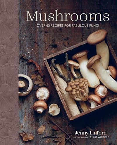 Mushrooms - Over 65 Recipes for Fabulous Fungi