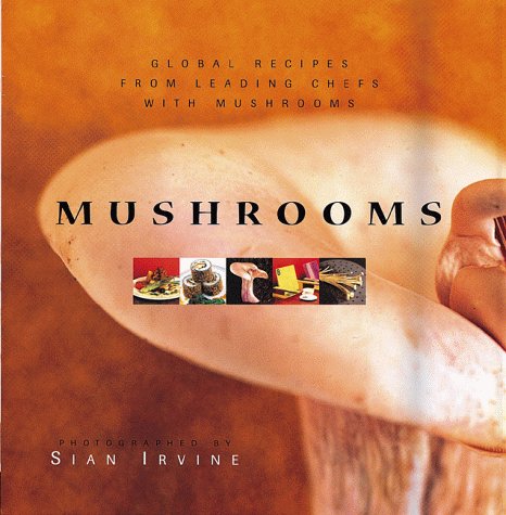 Mushrooms: Mushrooms Recipes by Leading Chefs from Around the Globe