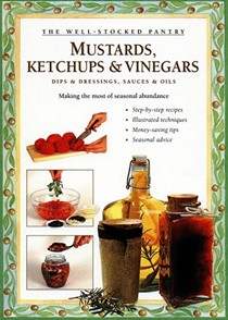 Mustards, Ketchups & Vinegars: Making the Most of Seasonal Abundance