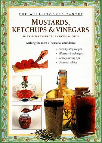 Mustards, Ketchups & Vinegars: Making the Most of Seasonal Abundance