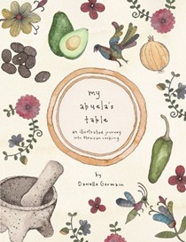 My Abuela's Table: An Illustrated Journey into Mexican Cooking