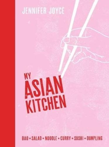 My Asian Kitchen: Bao, Salad, Noodle, Curry, Sushi, Dumpling