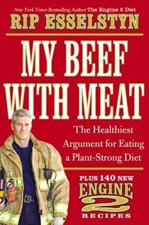 My Beef with Meat: The Healthiest Argument for Eating a Plant-Strong Diet Plus 140 New Engine 2 Recipes