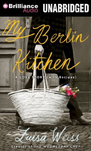 My Berlin Kitchen: A Love Story (with Recipes)